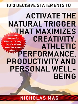 cover image of 1013 Decisive Statements to Activate the Natural Trigger That Maximizes Creativity, Athletic Performance, Productivity and Personal Well-being